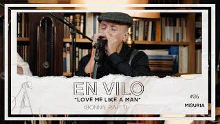 Love me like a man (Bonnie Raitt) - Version En Vilo con Misuria