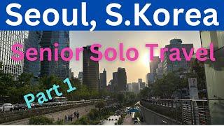 Seoul, Korea:  Senior Solo Travel ( 7 Things to see in Seoul)