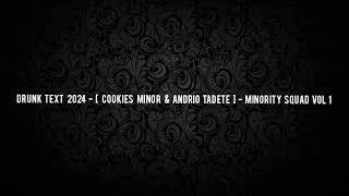 Drunk Text 2024 - [ Cookies Minor & Andrio Tadete ] - Minority Squad Vol 1