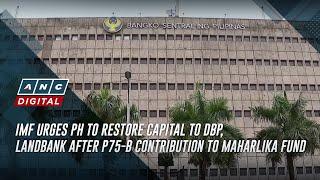 IMF urges PH to restore capital to DBP, Landbank after P75-B contribution to Maharlika fund | ANC