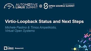 Virtio-Loopback Status and Next Steps - Michele Paolino & Timos Ampelikiotis, Virtual Open Systems