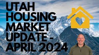 UTAH HOUSING MARKET UPDATE - APRIL 2024