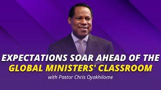 EXPECTATIONS SOAR | PASTOR CHRIS OYAKHILOME | GLOBAL MINISTERS' CLASSROOM