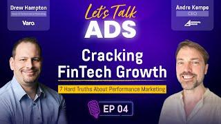 Cracking FinTech Growth (7 Hard Truths About Performance Marketing) - Let's Talk Ads | Drew Hampton