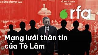 Tô Lâm và mạng lưới thân tín