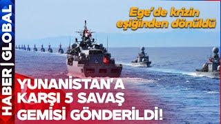 Ege'de Krizin Eşiğinden Dönüldü! Türkiye 5 Savaş Gemisi Gönderdi, Kırmızı Hat Devreye Girdi!