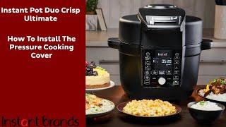 Instant Pot Duo Crisp Ultimate: How To Install The Pressure Cook Cover | Instant Brands