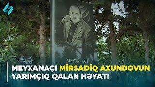 Meyxanaçı Mirsadıq Axundovun yarımçıq qalan həyatı | Yollar bizi ayırmasın 13.07.2024