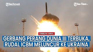 Rusia Buktikan Ancamannya, Rudal ICBM Ditembakkan ke Ukraina!