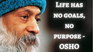 OSHO - Life has no goals no purpose