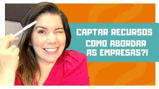 Captar Recursos - Como abordar a Empresa?!