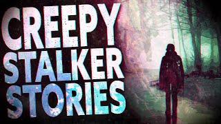 TRUE Creepy Stalker Stories - 8 Terrifying Tales Of Weirdos and Creeps