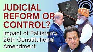 Judicial Reform or Control? Impact of Pakistan's 26th Constitutional Amendment