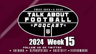 Three Guys (and a Bear) Talk About Football: Week 15  2024-2025 NFL Season