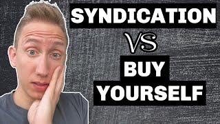 Should You Invest in a Real Estate Syndication or Buy Your Own Property?