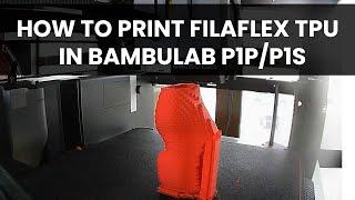 Printing TPU Filaflex with Bambu Lab P1P/ P1S  FULL TUTORIAL 