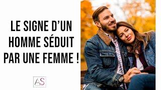 Le signe d'un homme séduit par une femme !