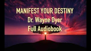 "MANIFEST YOUR DESTINY". Dr.Wayne Dyer Full Audiobook.