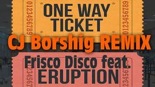 One Way Ticket - Frisco Disco feat. Eruption - CJ Borshig remix