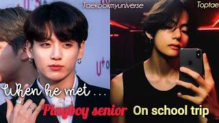 [ Oneshot ] when he met playboy senior on his school trip | Taekook FF / Vkookff 