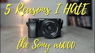 Top 5 Reasons I Hate The Sony a6000! (2018)