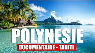 POLYNESIE : Documentaire 2024 - Tahiti, Moorea, Bora-Bora, Huahine, Raiatea