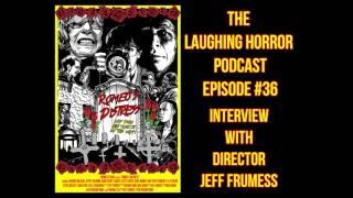 The Laughing Horror Podcast #36 Romeo's Distress Interview With Jeff Frumess
