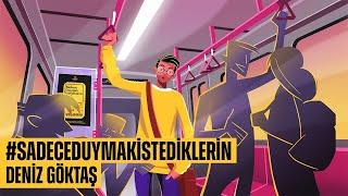 PODBEE MEDIA – #SADECEDUYMAKİSTEDİKLERİN: DENİZ GÖKTAŞ