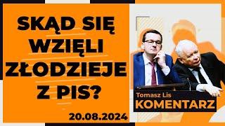 Skąd się wzięli złodzieje z PiS? | TOMASZ LIS KOMENTARZ 20.08.2024