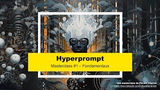 MAÎTRISER L'ART DU PROMPT POUR ÊTRE CRÉATIF ET PRODUCTIF AVEC CHATGPT - Masterclass Hyperprompt #1