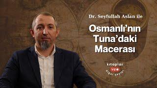 Osmanlı’nın Tuna’daki Macerası - Seyfullah Aslan | Fil Hafızası - 10