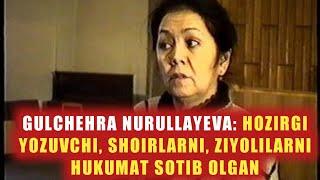 GULCHEHRA NURULLAYEVA: HOZIRGI YOZUVCHI, SHOIRLARNI, ZIYOLILARNI HUKUMAT SOTIB OLGAN. 1-qism