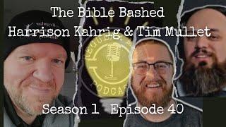 The Bible Bashed Harrison Kahrig & Tim Mullet S1E40