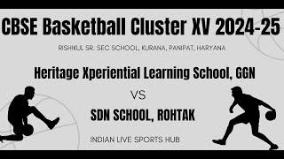 Heritage Xperiential Learning School, GURUGRAM VS SDN ROHTAK | CBSE Basketball Cluster XV 2024-25