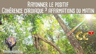 RAYONNER LE POSITIF Cohérence cardiaque ³ avec affirmations positives