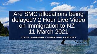 Are SMC allocations being delayed? Two hour Q&A on Immigration to NZ - 11 March 2021