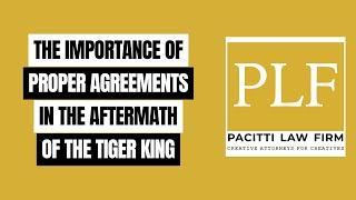 THE IMPORTANCE OF PROPER AGREEMENTS - "TIGER KING" LAWSUITS