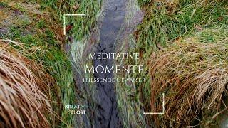 Meditative Momente – fließende Gewässer