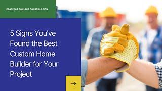 5 Signs You've Found the Best Custom Home Builder for Your Project