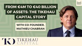 From €4m to €40+ Billion of Assets: The Tikehau Capital Story - With Mathieu Chabran, Co-Founder