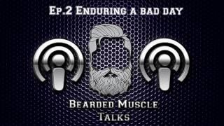 (PodCast) Bearded Muscle Talks - EP.2 "Enduring A Bad Day"