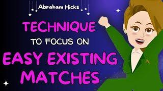 New Workshop 2024  Technique to Help You to Focus on Easy Existing Matches Abraham Hicks