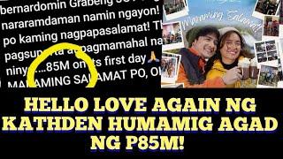 KATHDEN 'HELLO LOVE AGAIN' HUMAMIG NG P85M SA UNANG ARAW!