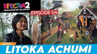 Spectra Season 2 - Evolution of an Artist | Ep 04 | Litoka Achumi | Nagaland