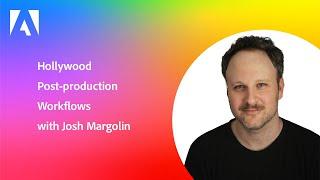 Hollywood Post-Production Workflows with Josh Margolin | Adobe Video