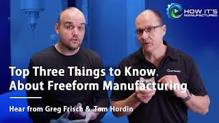 Top Three Things to Know About Freeform Manufacturing