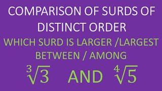 | COMPARISON OF SURDS OF DISTINCT ORDER | WHICH SURD IS LARGESR / LARGEST BETWEEN /AMONG