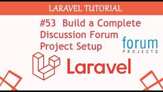 #53  Build a Complete Discussion Forum Project Setup in Laravel