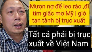 Quá sốc | người Việt đi diện leo rào vào Mỹ, tất cả sẽ bị trục xuất | đâu rồi giấc mơ Mỹ ?