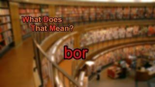 What does bor mean?